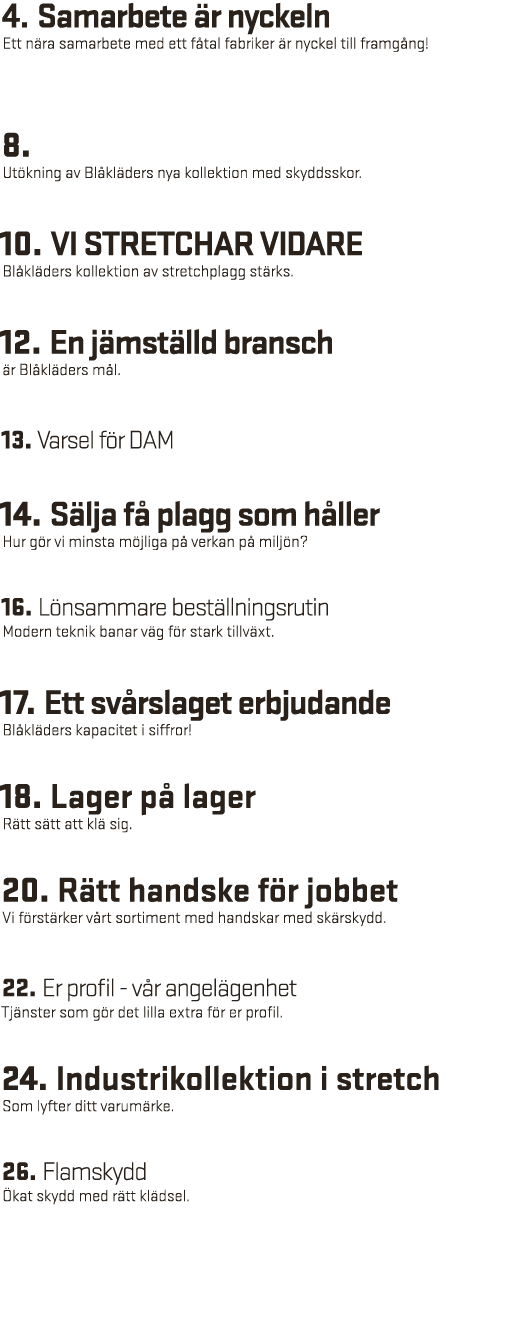 4  Samarbete är nyckeln Ett nära samarbete med ett fåtal fabriker är nyckel till framgång  8  Utökning av Blåkläders    