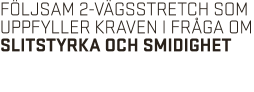 följsam 2-vägsstretch som uppfyller kraven i fråga om slitstyrka och smidighet