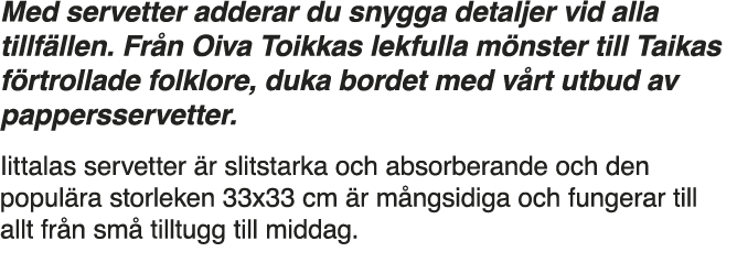 Med servetter adderar du snygga detaljer vid alla tillfällen  Från Oiva Toikkas lekfulla mönster till Taikas förtroll   